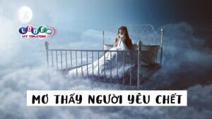 Nằm mơ thấy người yêu chết đánh con gì để trúng lớn?