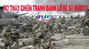 Phân tích giấc mơ thấy chiến tranh đánh con gì trúng lớn?