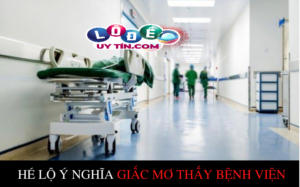Giải nghĩa mơ thấy bệnh viện có ý nghĩa gì? Đánh số nào?