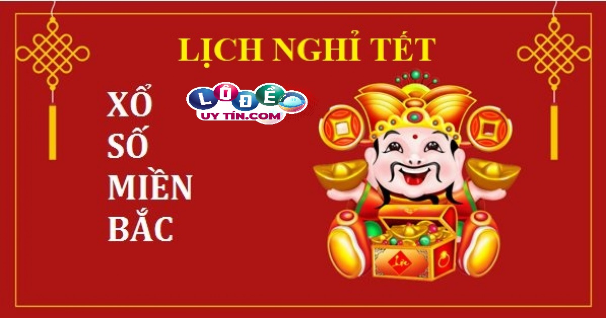 Thông tin lịch nghỉ Tết Xổ Số Miền Bắc chính xác nhất