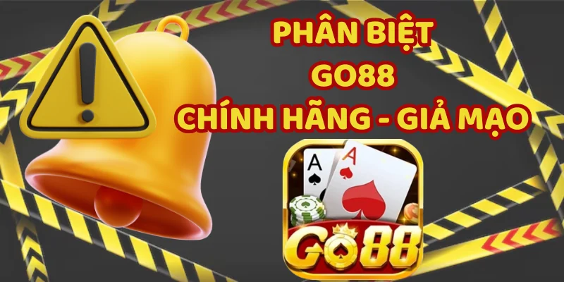 Phân biệt Go88 thật và giả mạo chỉ với vài tiêu chí