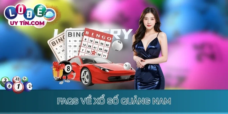 FAQs về xổ số Quảng Nam