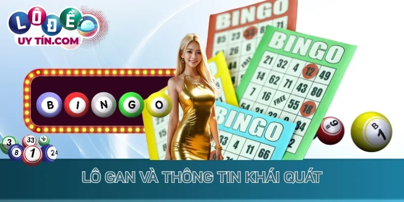 Lô Gan - Nắm Bắt Cơ Hội Vàng Để Đầu Tư Lớn Làm Giàu 1 Lô gan và thông tin khái quát