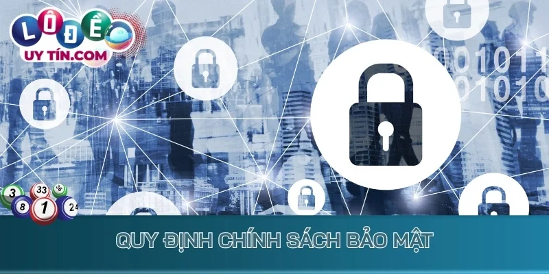 Chính Sách Bảo Mật: Bảo Vệ Toàn Diện Mọi Dữ Liệu Người Chơi 2 Quy định chính sách bảo mật