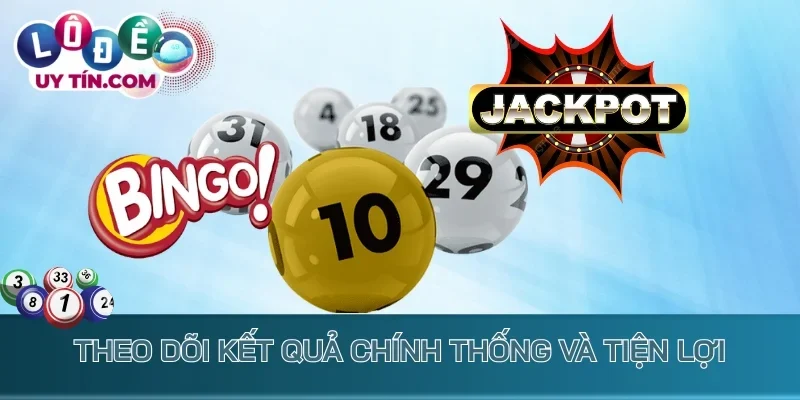 Theo dõi kết quả chính thống và tiện lợi