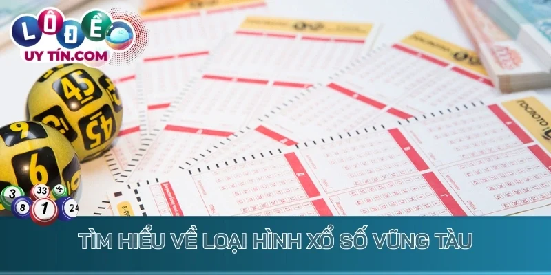 Tìm hiểu về loại hình xổ số Vũng Tàu