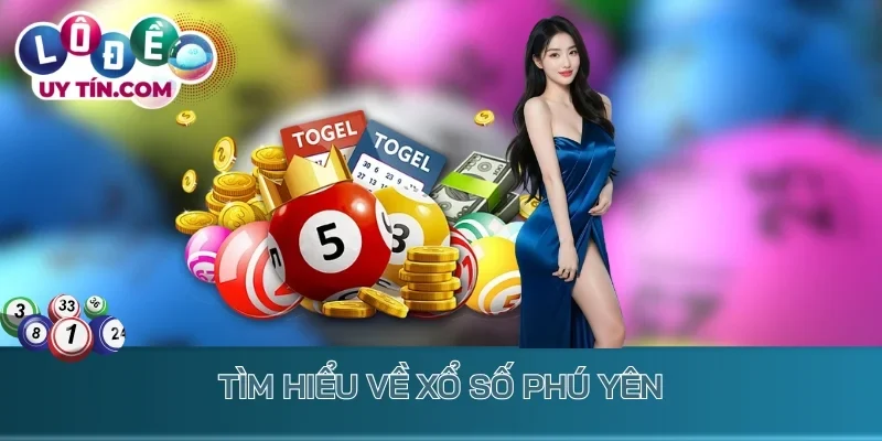 Tìm hiểu về xổ số Phú Yên
